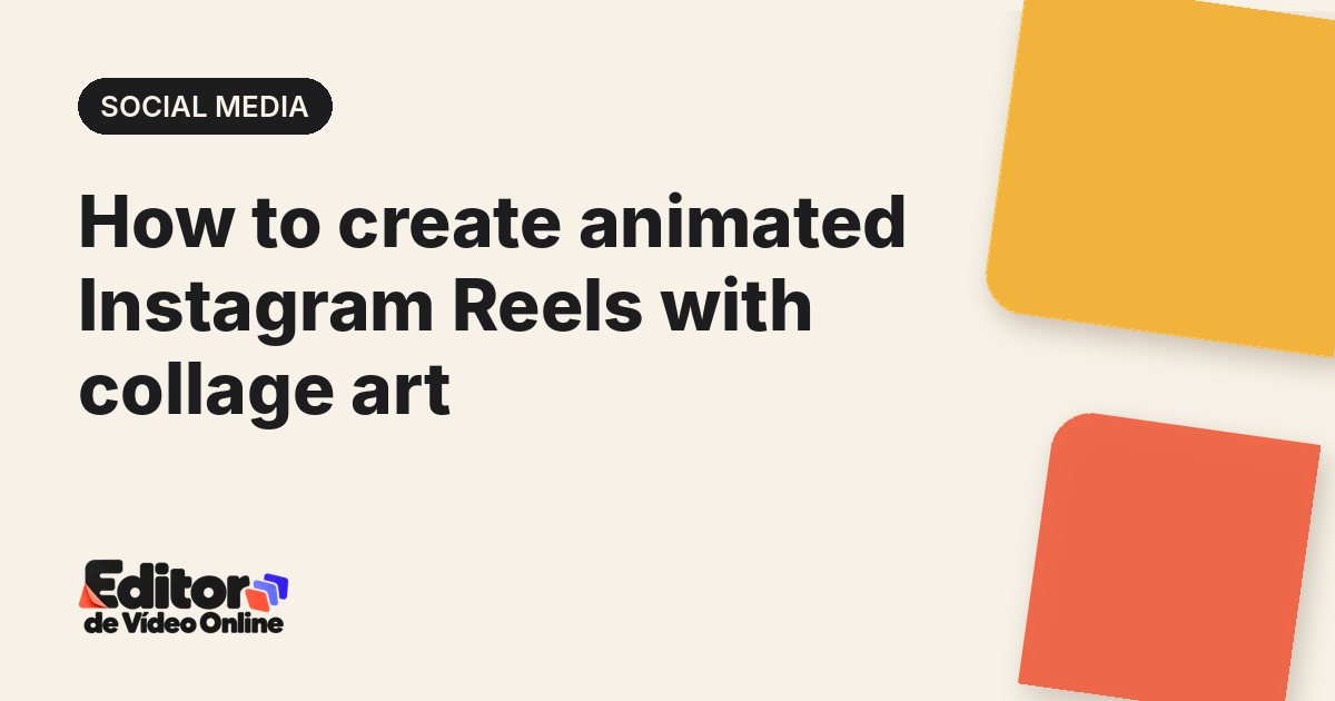 Article cover: How to create animated Instagram Reels with collage art