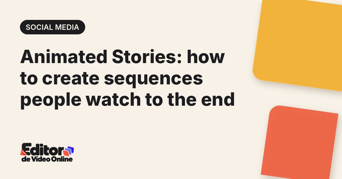 Article cover: Animated Stories: how to create sequences people watch to the end