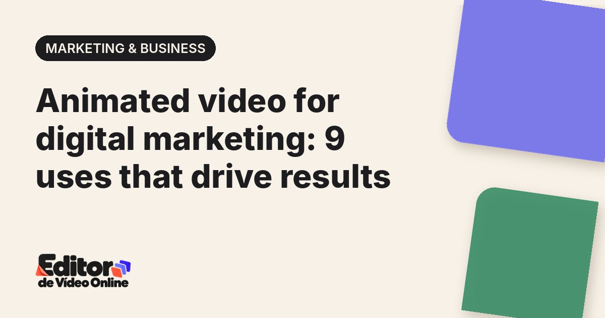 Article cover: Animated video for digital marketing: 9 uses that drive results