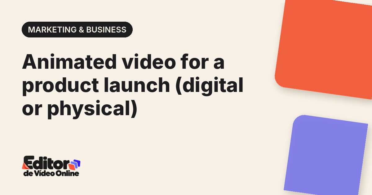 Article cover: Animated video for a product launch (digital or physical)