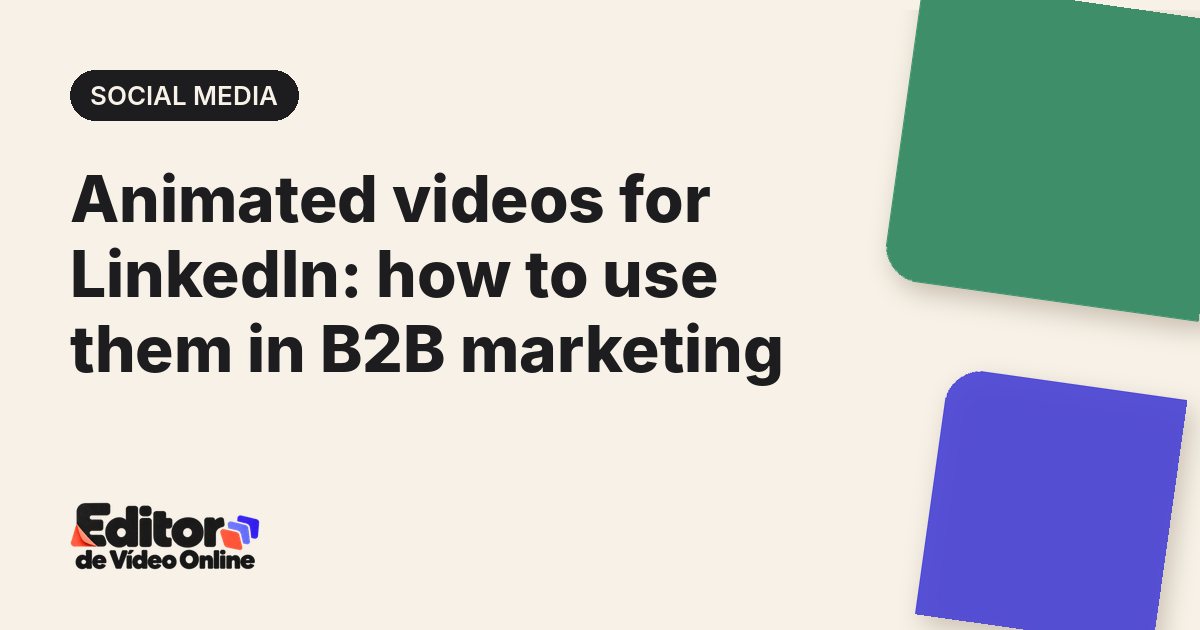 Article cover: Animated videos for LinkedIn: how to use them in B2B marketing