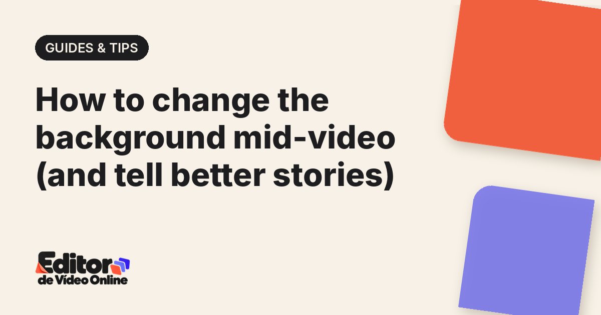 Article cover: How to change the background mid-video (and tell better stories)
