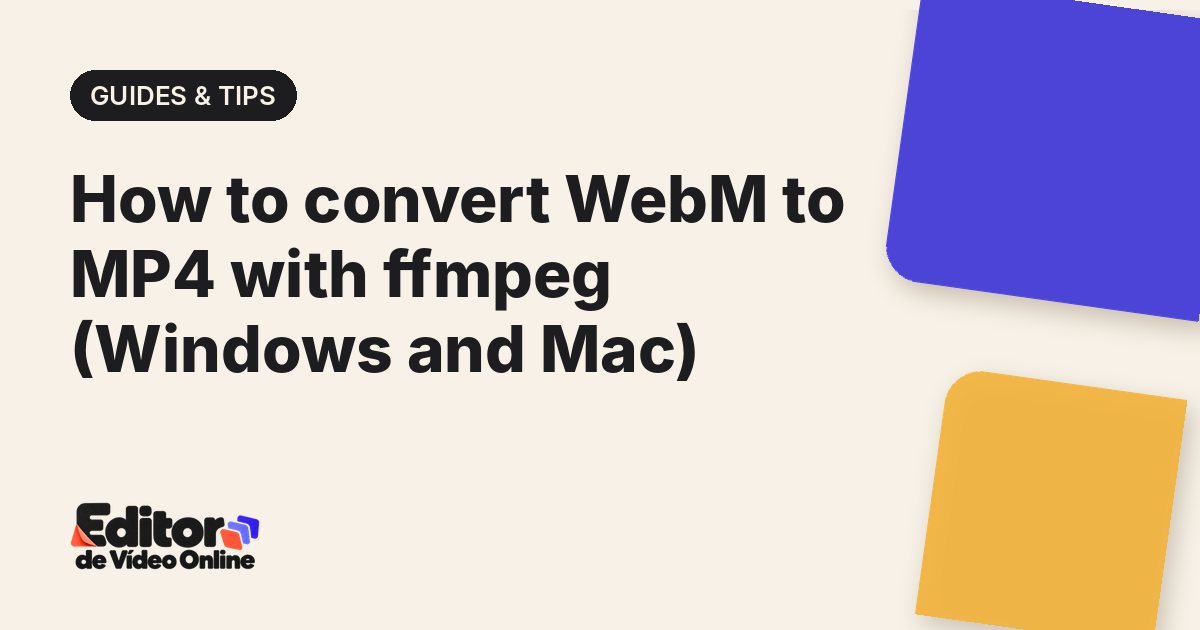 Article cover: How to convert WebM to MP4 with ffmpeg (Windows and Mac)