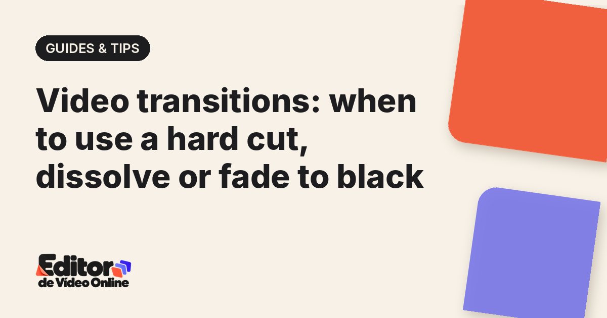 Article cover: Video transitions: when to use a hard cut, dissolve or fade to black