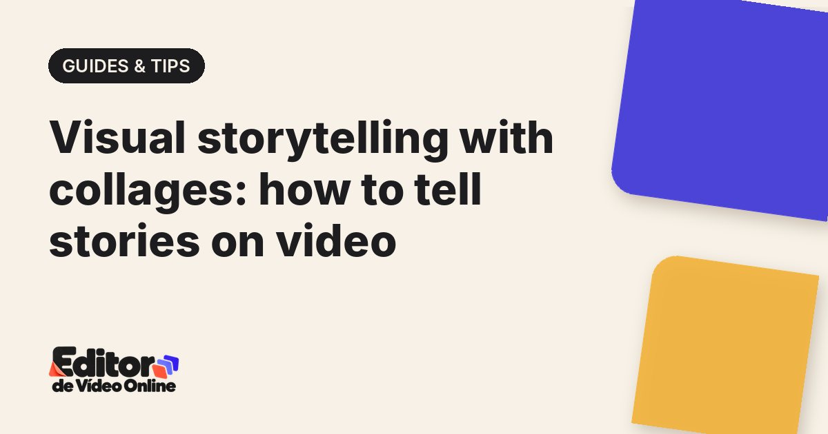 Article cover: Visual storytelling with collages: how to tell stories on video