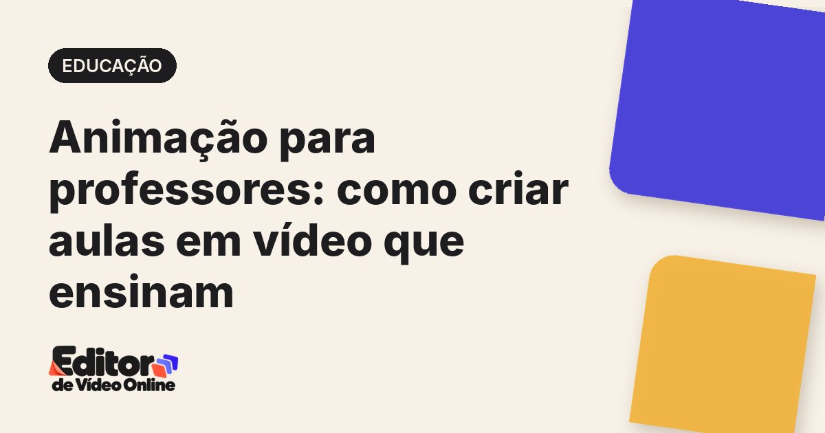 Capa do artigo: Animação para professores: como criar aulas em vídeo que ensinam