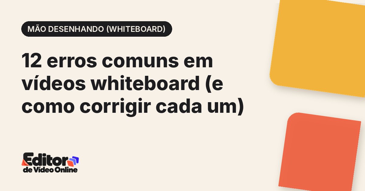 Capa do artigo: 12 erros comuns em vídeos whiteboard (e como corrigir cada um)