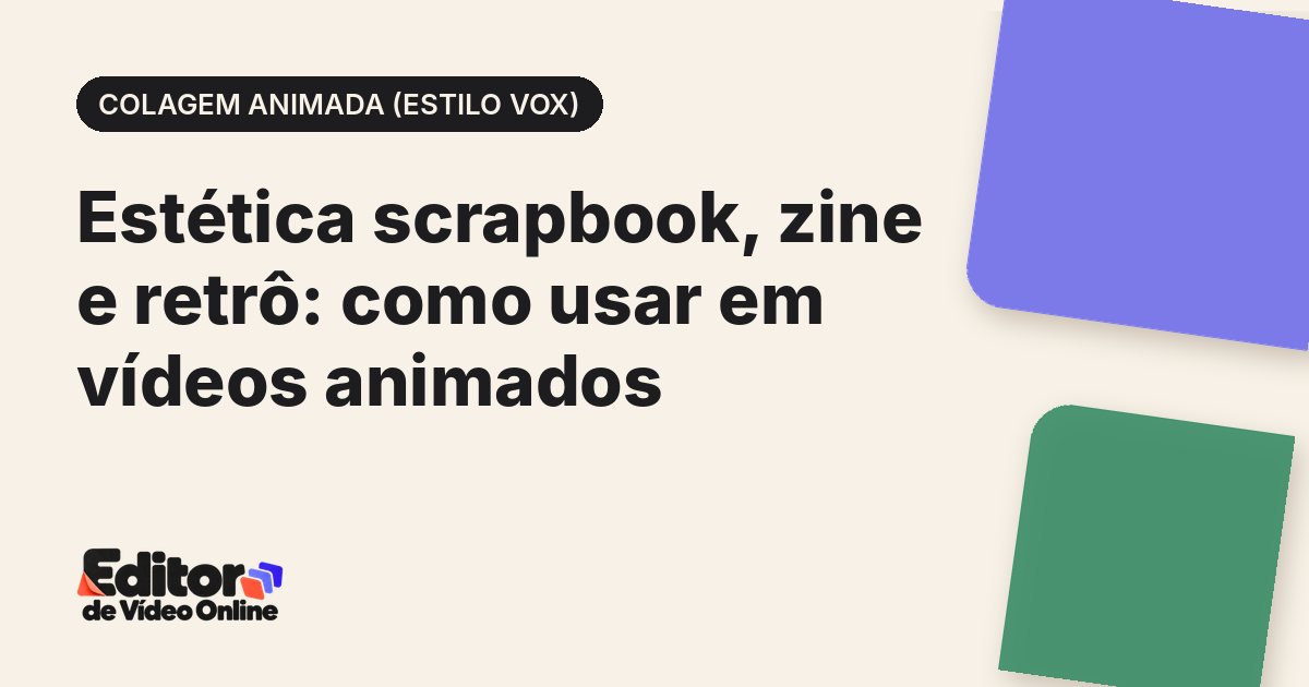 Capa do artigo: Estética scrapbook, zine e retrô: como usar em vídeos animados