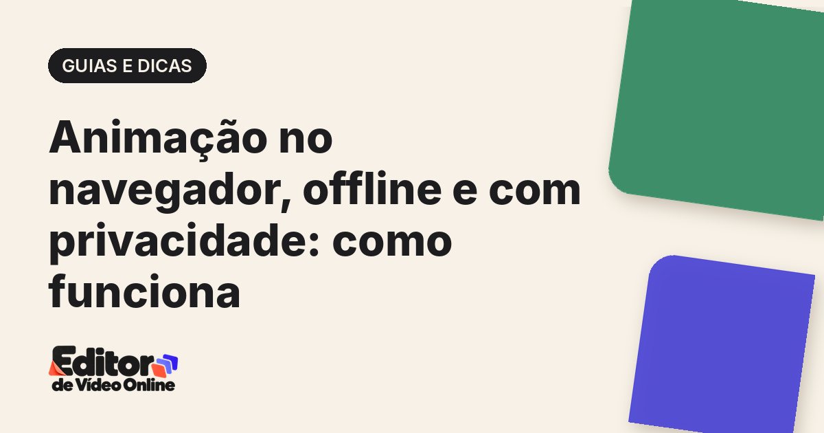 Capa do artigo: Animação no navegador, offline e com privacidade: como funciona