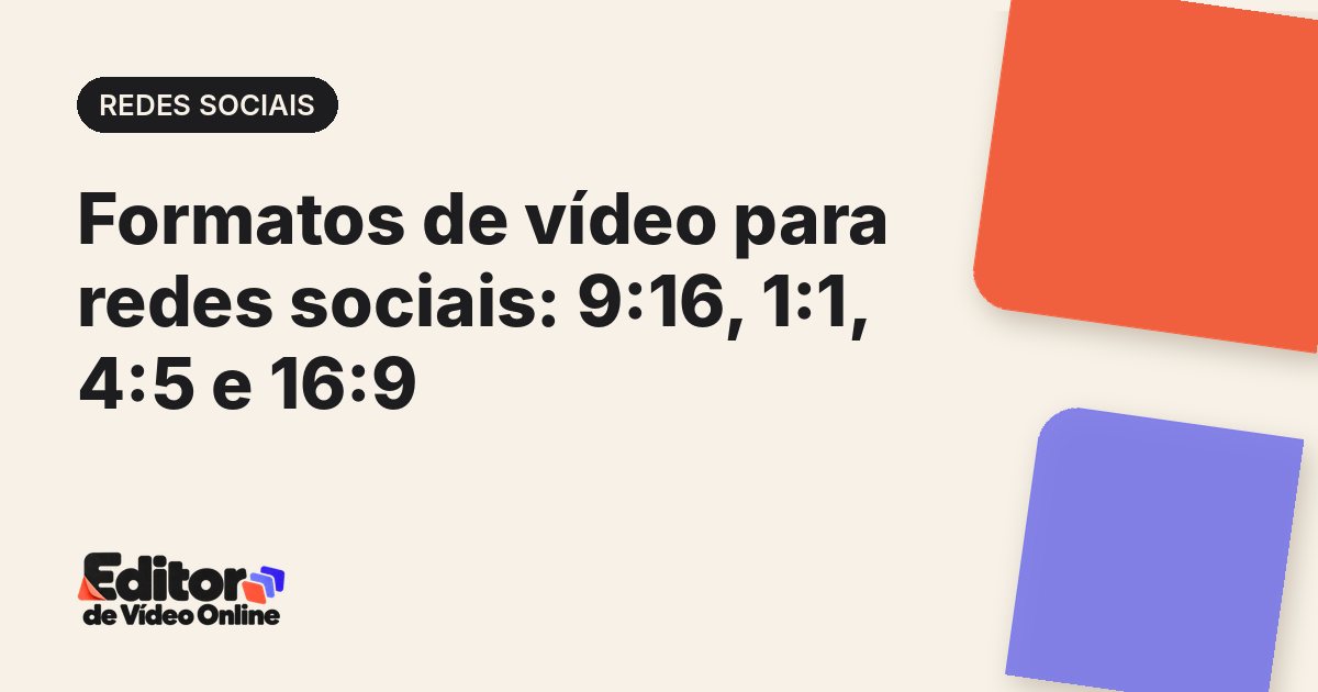 Capa do artigo: Formatos de vídeo para redes sociais: 9:16, 1:1, 4:5 e 16:9