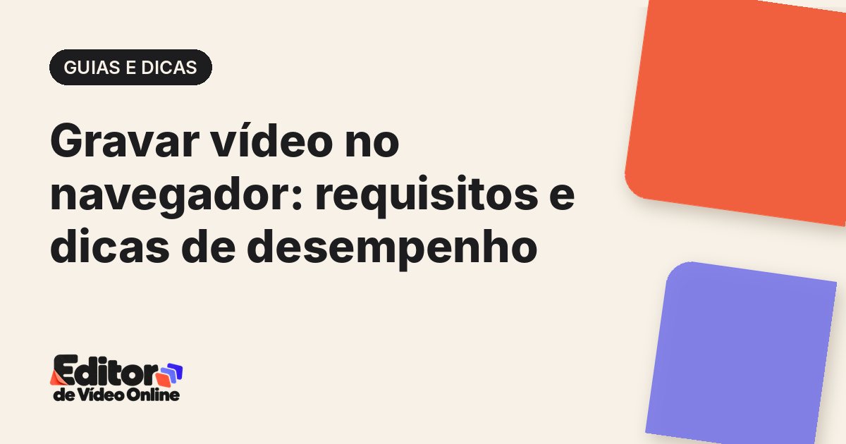 Capa do artigo: Gravar vídeo no navegador: requisitos e dicas de desempenho