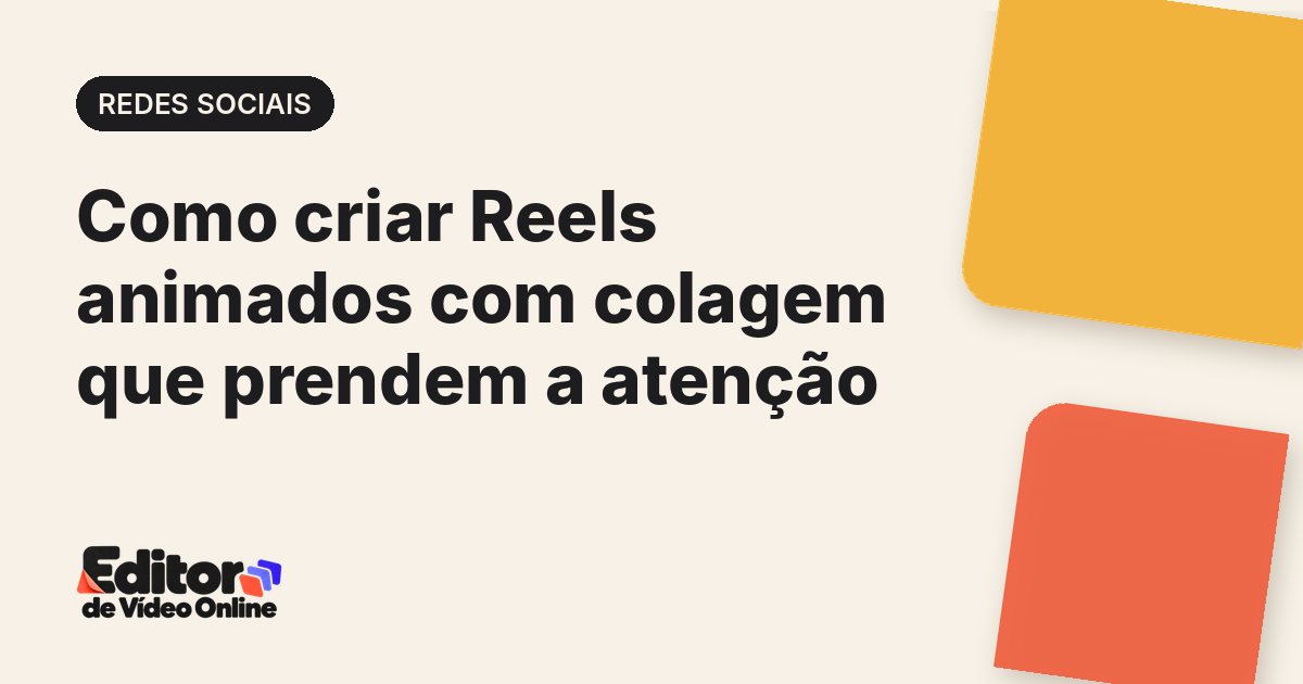 Capa do artigo: Como criar Reels animados com colagem que prendem a atenção