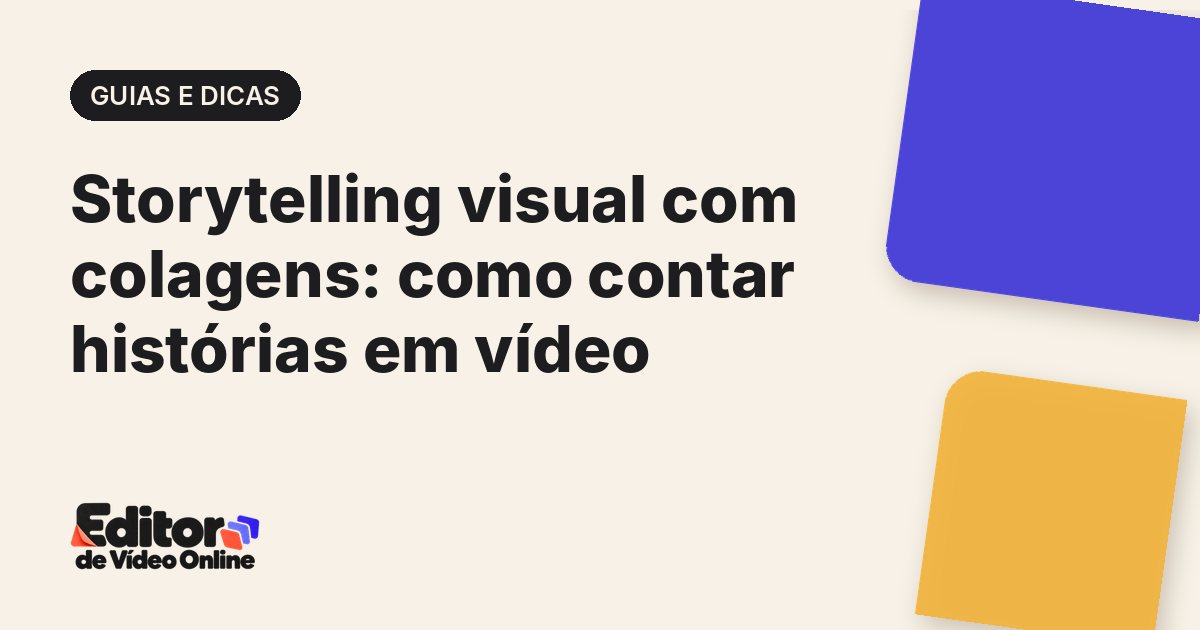 Capa do artigo: Storytelling visual com colagens: como contar histórias em vídeo