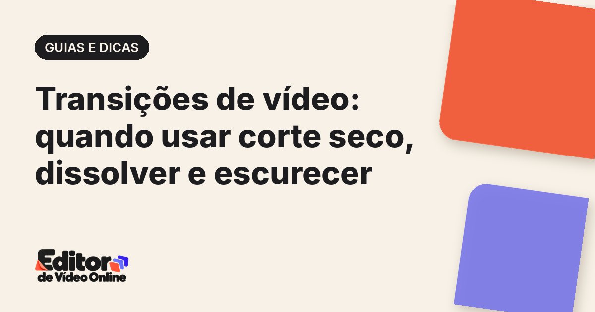 Capa do artigo: Transições de vídeo: quando usar corte seco, dissolver e escurecer