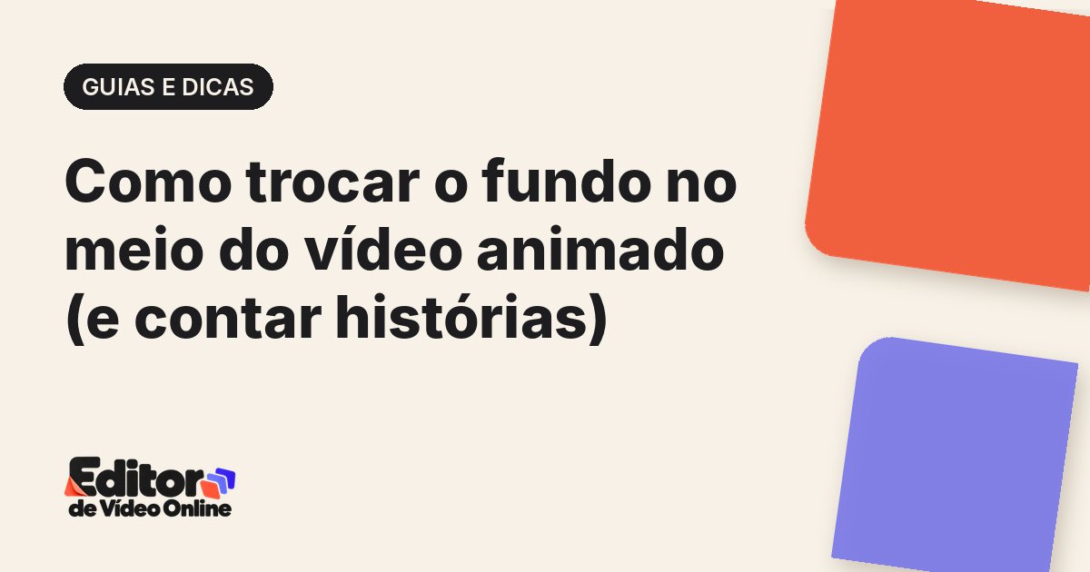 Capa do artigo: Como trocar o fundo no meio do vídeo animado (e contar histórias)