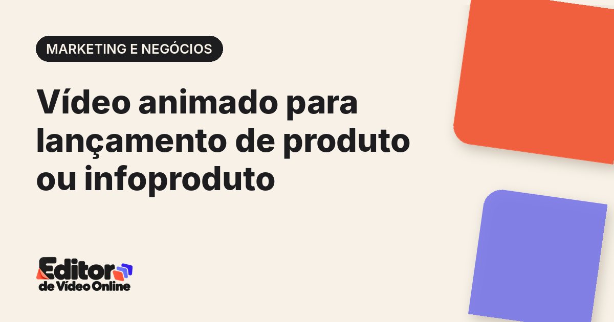 Capa do artigo: Vídeo animado para lançamento de produto ou infoproduto
