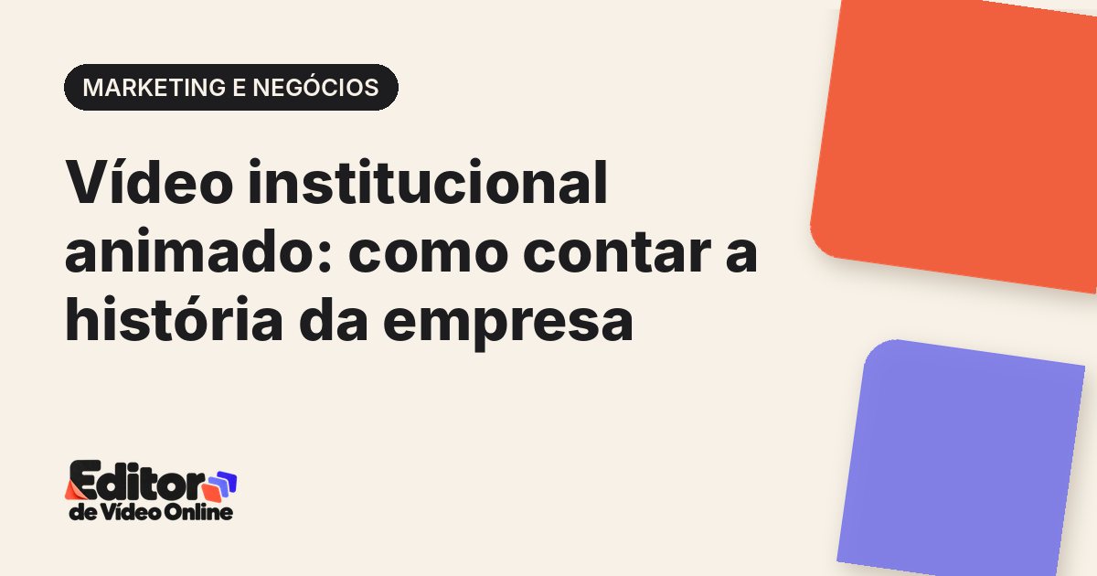 Capa do artigo: Vídeo institucional animado: como contar a história da empresa