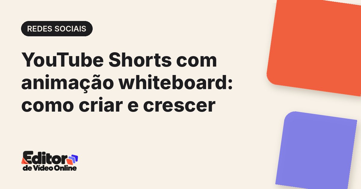 Capa do artigo: YouTube Shorts com animação whiteboard: como criar e crescer